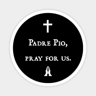 Padre Pio, pray for us Magnet